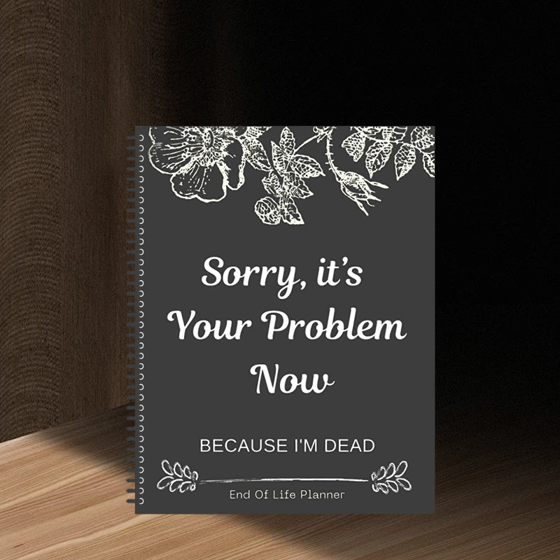 Sorry, it's Your Problem Now, Because I'm Dead