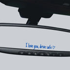 I love you Drive safe Mirror sticker