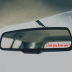 I love you Drive safe Mirror sticker