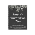 Sorry, it's Your Problem Now, Because I'm Dead