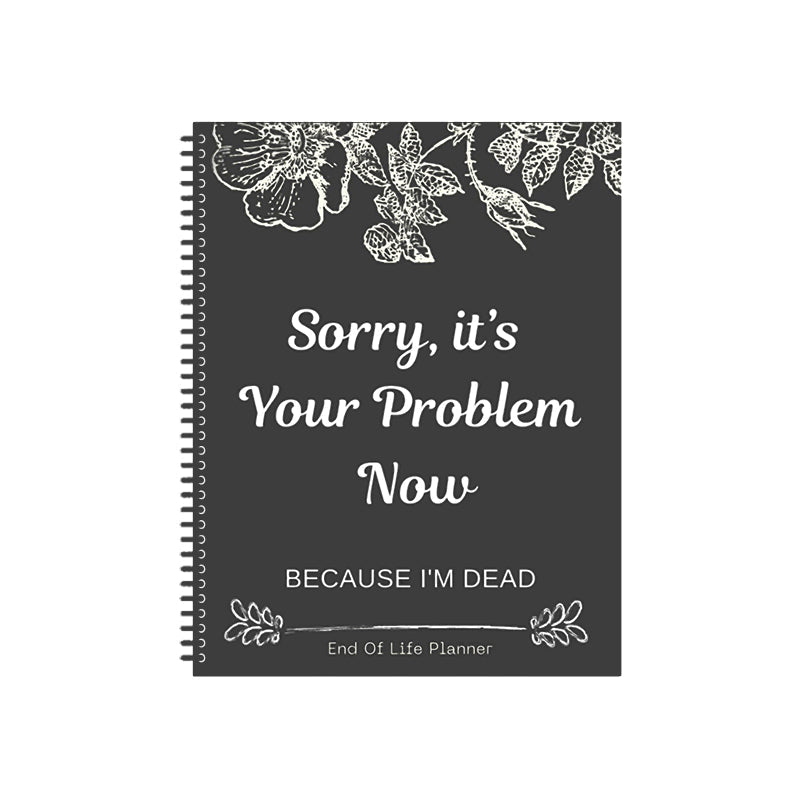 Sorry, it's Your Problem Now, Because I'm Dead