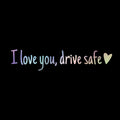I love you Drive safe Mirror sticker